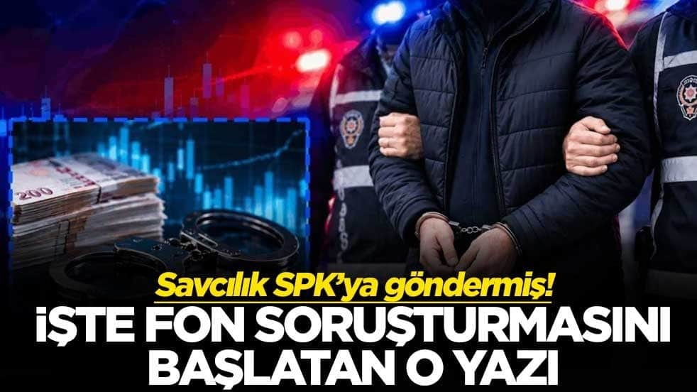 Savcılık SPK’ya göndermiş! İşte fon soruşturmasını başlatan o yazı