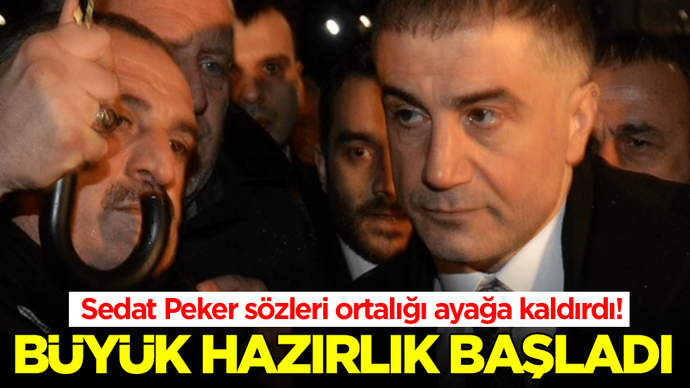 Sedat Peker sözleri ortalığı ayağa kaldırdı: Büyük hazırlık başladı