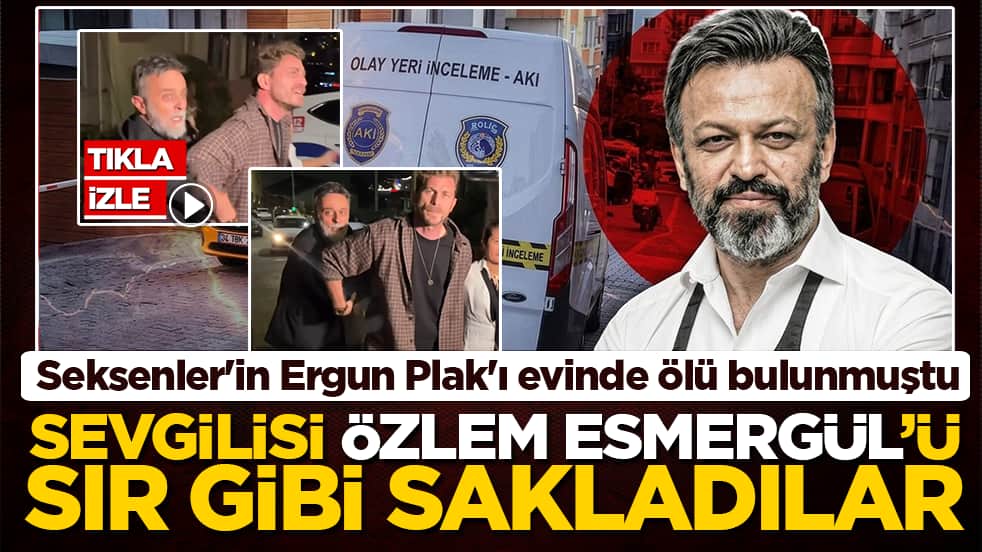 Seksenler'in Ergun Plak'ı Serhat Mustafa Kılıç evinde ölü bulunmuştu: Sevgilisi Özlem Esmergül'ü kameralardan böyle sakladılar!
