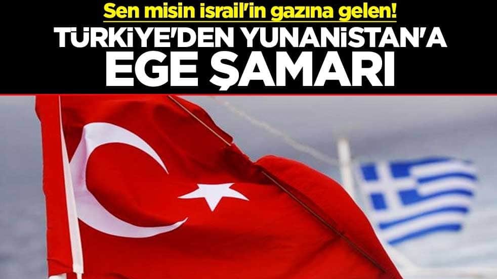 Sen misin İsrail'in gazına gelen! Türkiye'den Yunanistan'ın Ege şamarı
