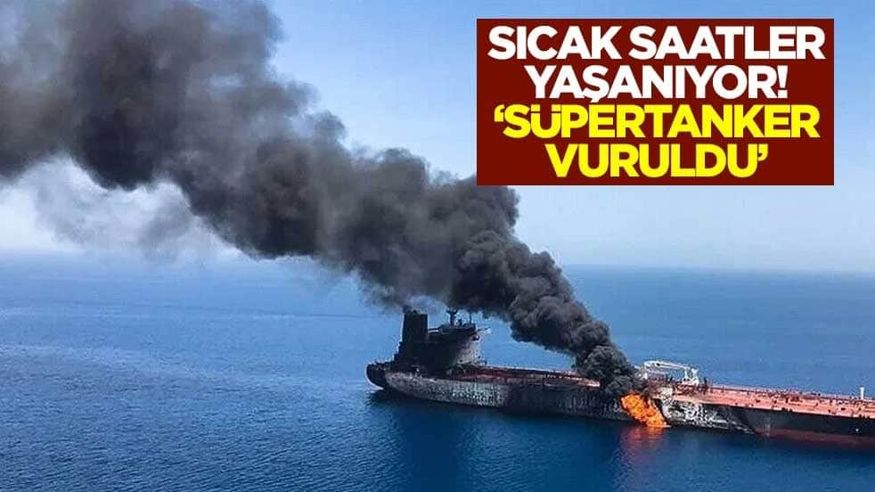 Sıcak saatler yaşanıyor! "2,5 milyon varil petrol taşıyan süpertanker vuruldu"