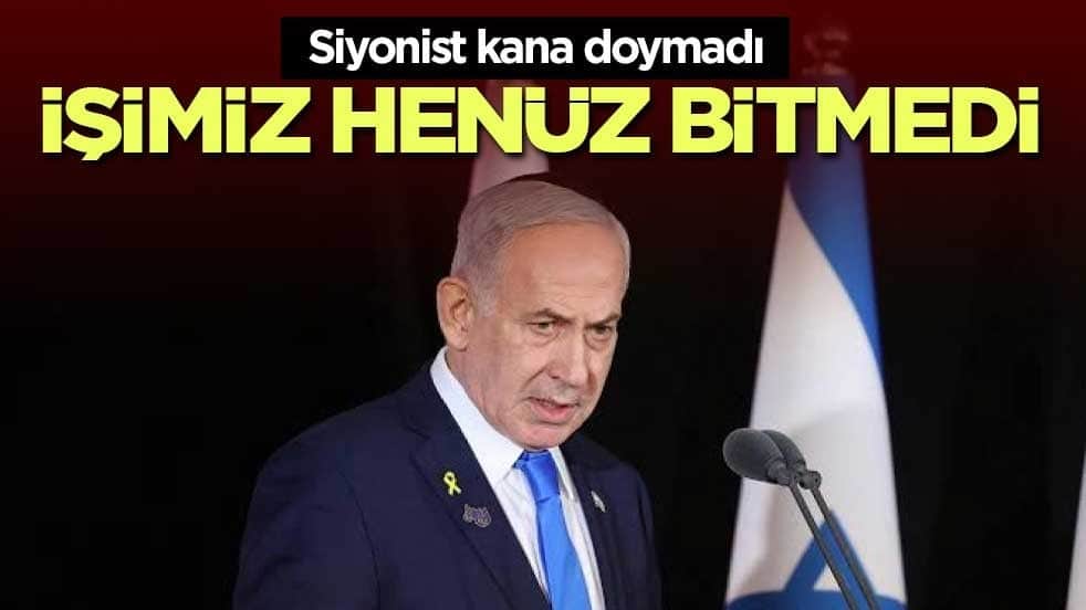 Siyonist kana doymadı: İşimiz henüz bitmedi