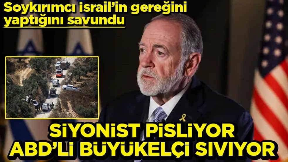 Siyonist pisliyor ABD’li büyükelçi sıvıyor!