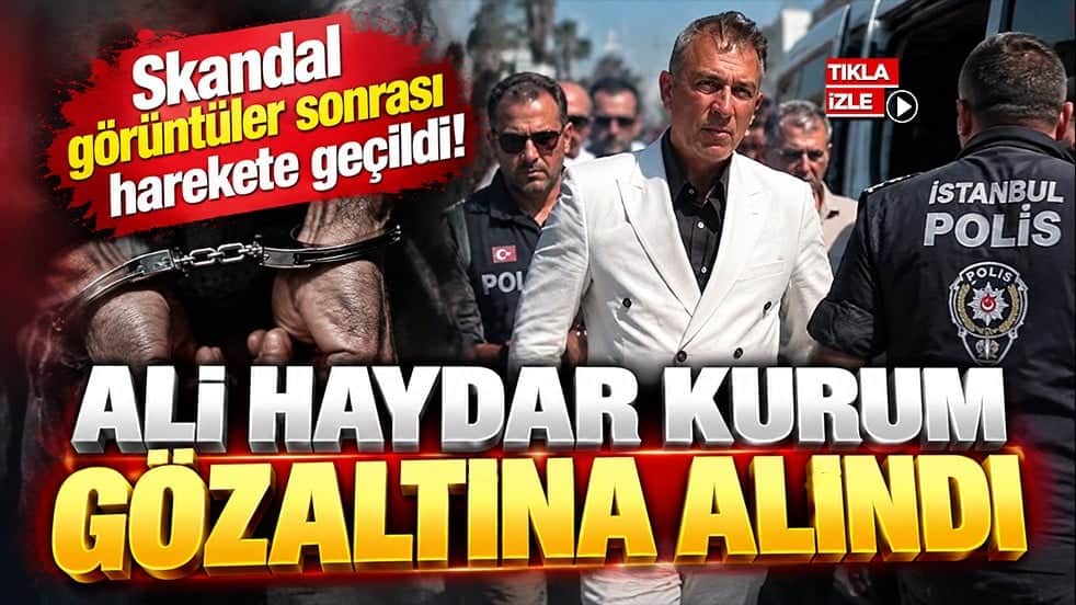 Skandal görüntüler sonrası harekete geçildi! Ali Haydar Kurum gözaltına alındı