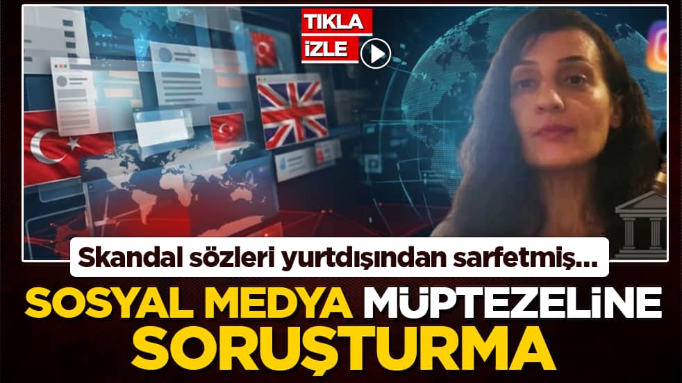 Skandal sözleri yurtdışından sarfetmiş… Lanetli paylaşıma savcılıktan soruşturma