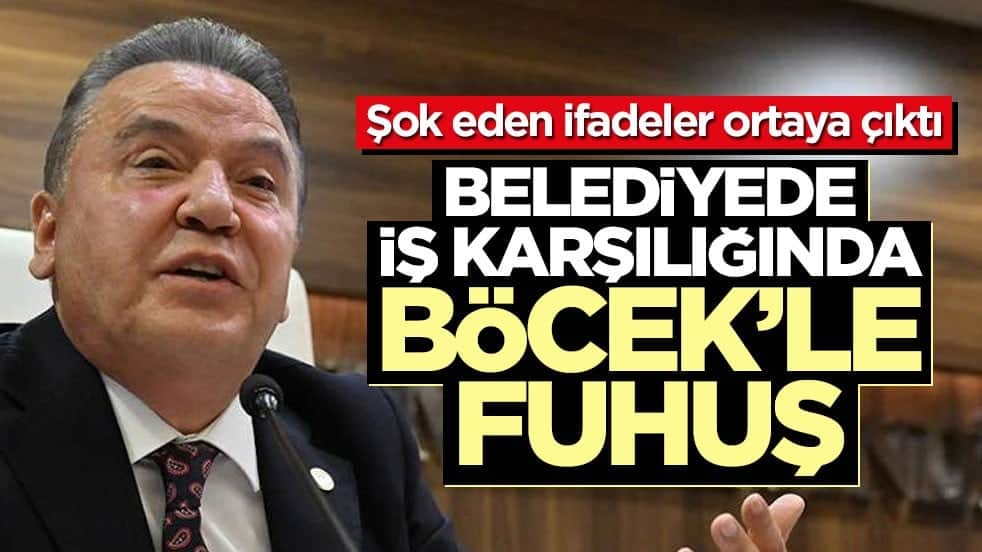 Şok eden ifadeler ortaya çıktı! Belediyede iş karşılığında Böcek’le fuhuş
