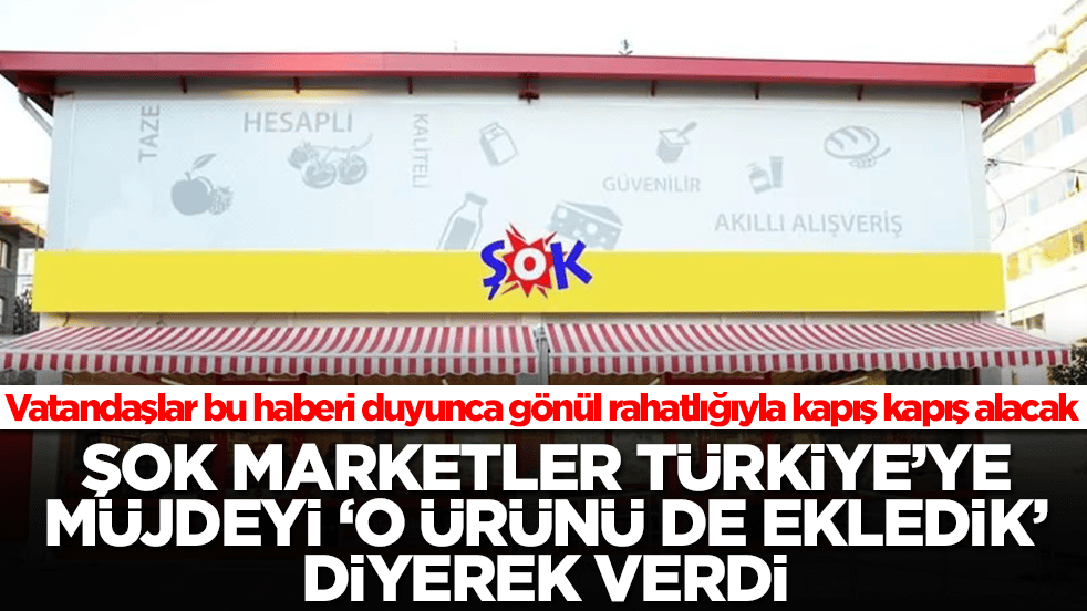 Şok Marketler Türkiye'ye müjdeyi 'o ürünü de ekledik' diyerek verdi: Vatandaşlar bunu duyunca koşa koşa gidip alacak