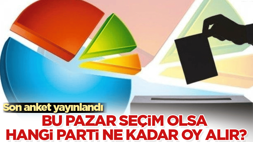 Son anket yayınlandı! Bu pazar seçim olsa hangi parti ne kadar oy alır?