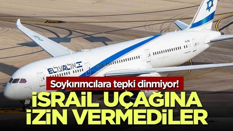 Soykırımcılara tepki dinmiyor! İsrail uçağına izin vermediler