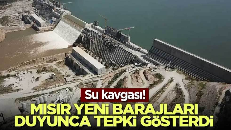 Su kavgası! Mısır yeni barajları duyunca tepki gösterdi