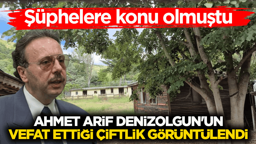 Şüphelere konu olmuştu! Ahmet Arif Denizolgun'un vefat ettiği çiftlik görüntülendi