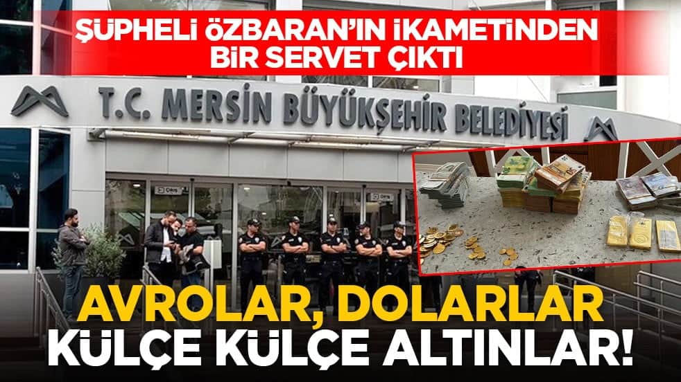 Şüpheli Özbaran’ın ikametinden bir servet çıktı: Avrolar, dolarlar külçe külçe altınlar!