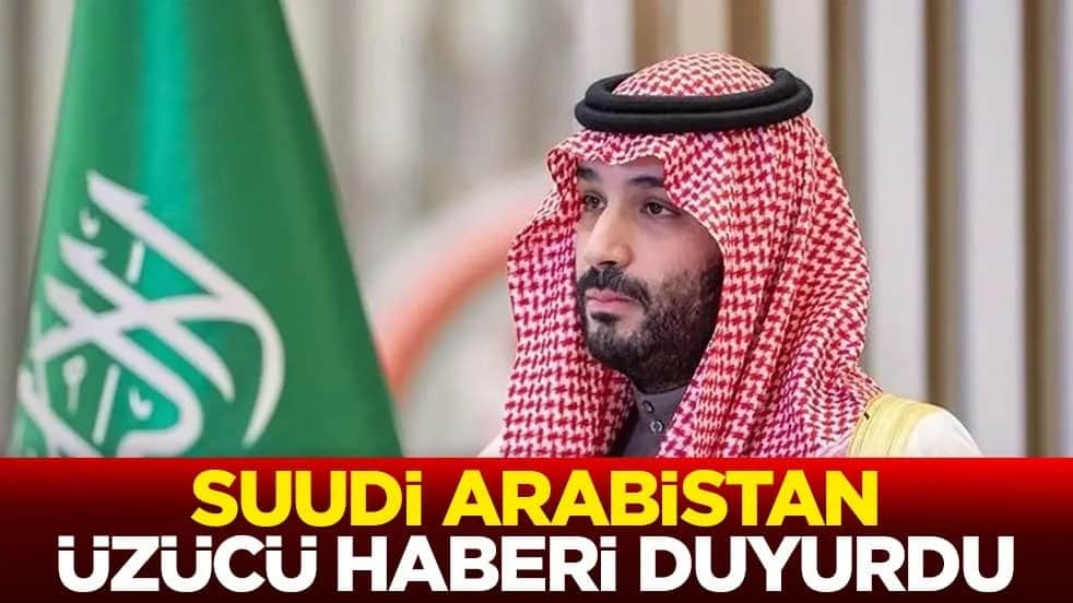 Suudi Arabistan üzücü haberi duyurdu