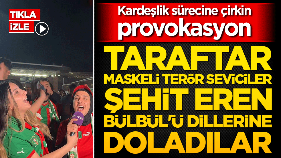 Taraftar maskeli terör seviciler şehit Eren Bülbül'ü dillerine doladılar... Kardeşlik sürecine çirkin provokasyon
