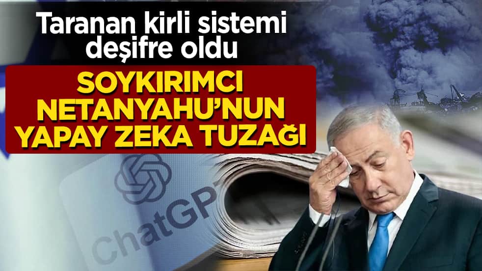 Taranan kirli sistemi deşifre oldu! Soykırımcı Netanyahu’nun yapay zeka tuzağı