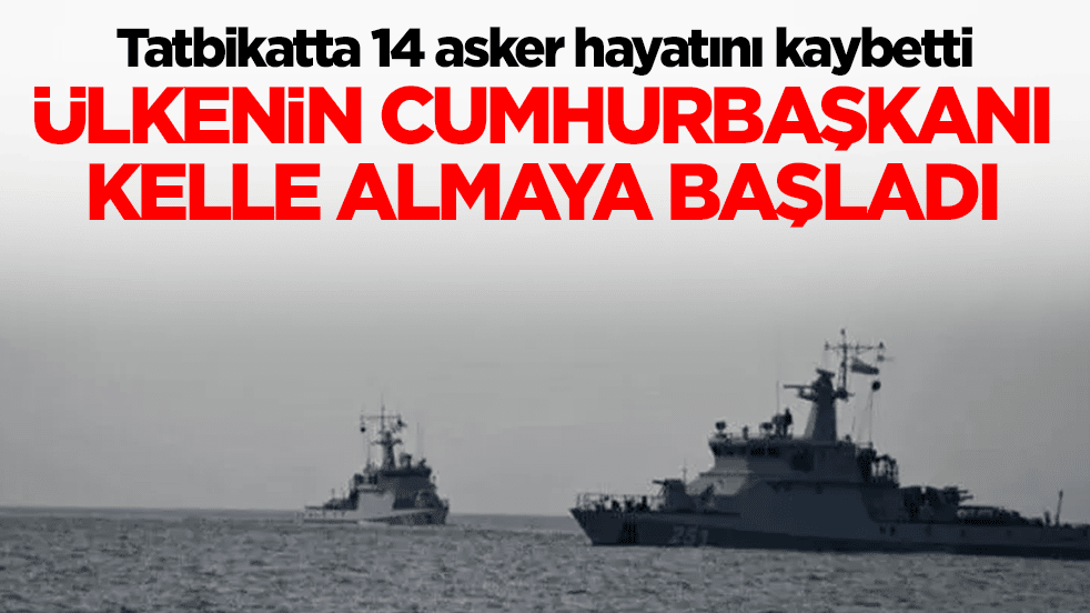 Tatbikatta 14 asker hayatını kaybetti: Ülkenin cumhurbaşkanı kelle almaya başladı