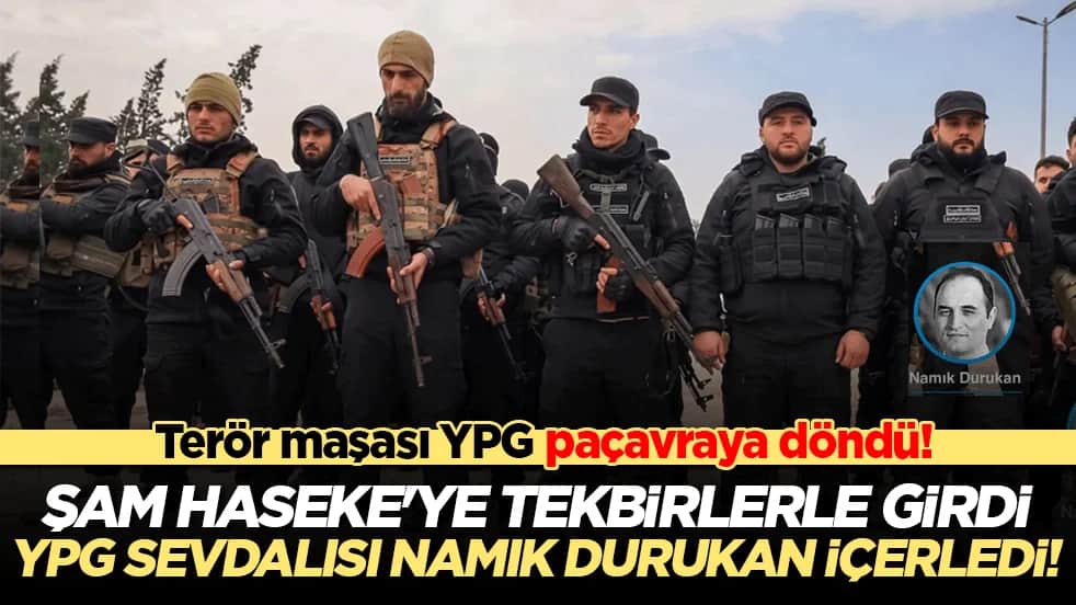 Terör örgütü YPG/SDG paçavraya döndü! Şam yönetimi Haseke'ye tekbirlerle girdi, YPG sevdalısı Namık Durukan içerledi!