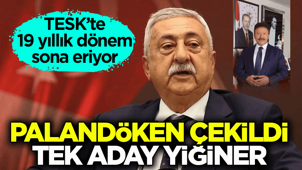 TESK’te 19 yıllık dönem sona eriyor! Palandöken çekildi, tek aday Yiğiter