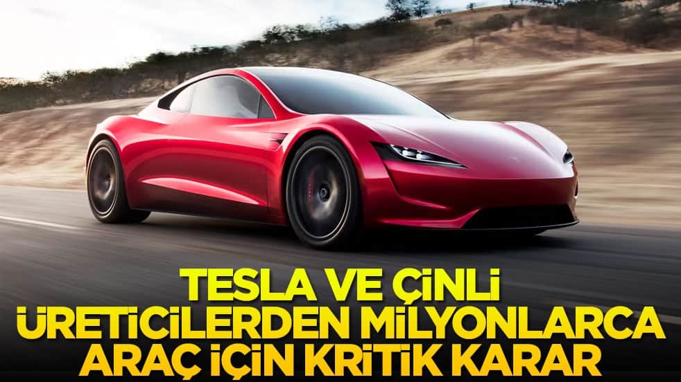 Tesla ve Çinli üreticilerden milyonlarca araç için kritik karar