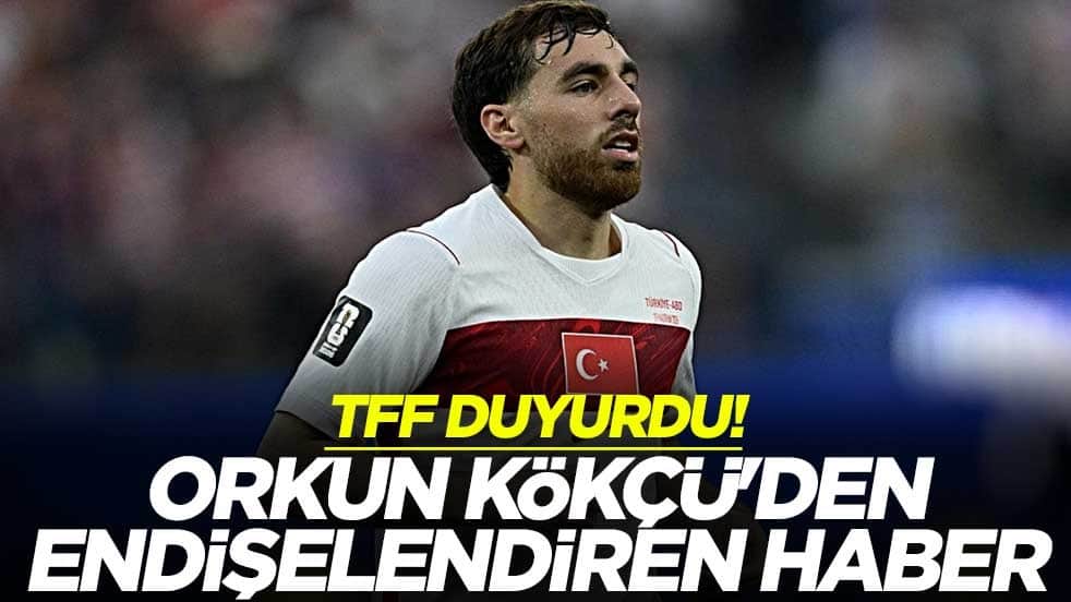 TFF duyurdu! Orkun Kökçü'den endişelendiren haber