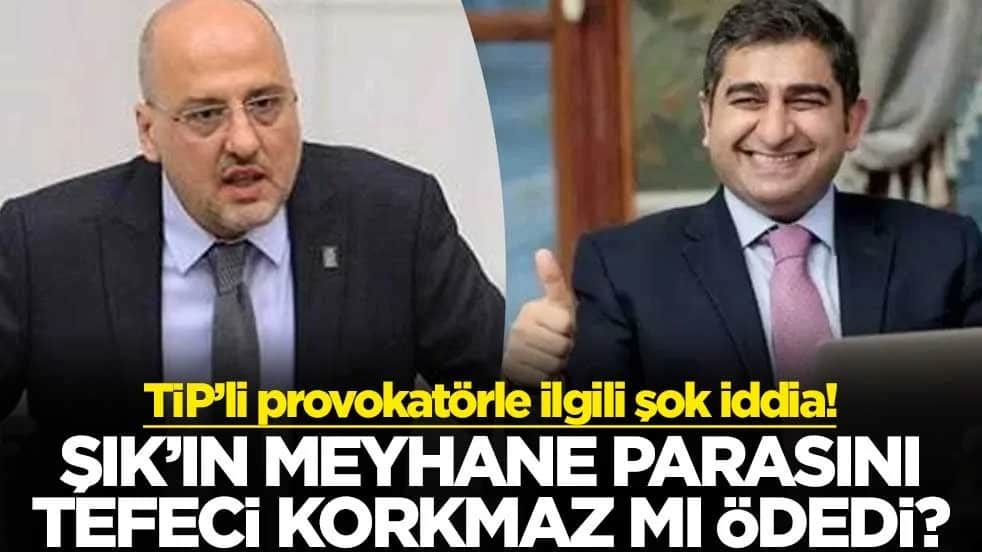 TİP’li provokatörle ilgili şok iddia! Şık’ın meyhane parasını tefeci Korkmaz mı ödedi?