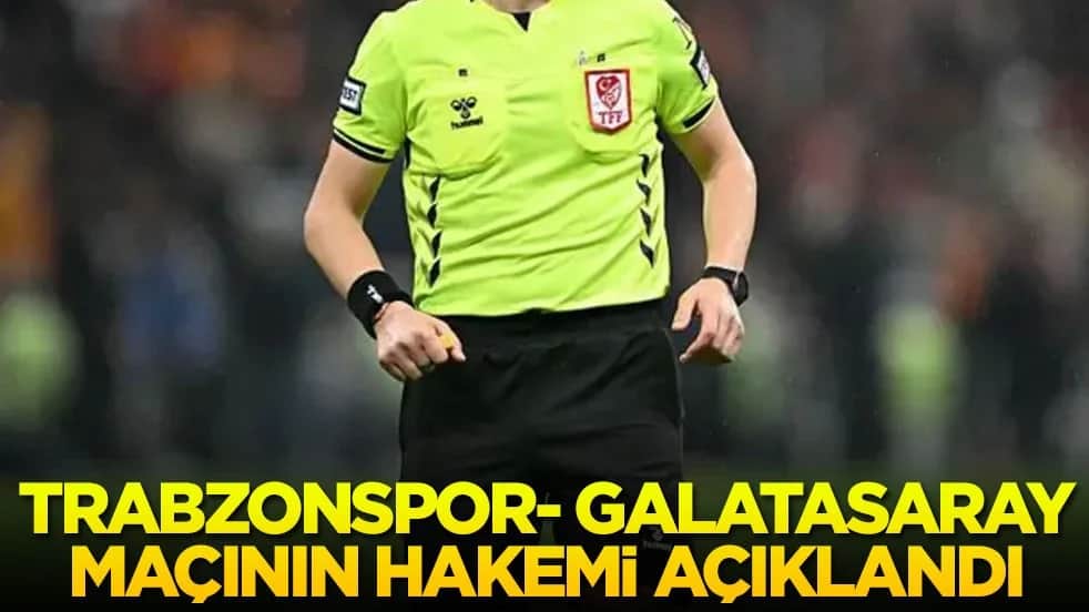 Trabzonspor-Galatasaray maçında düdük çalacak isim belli oldu