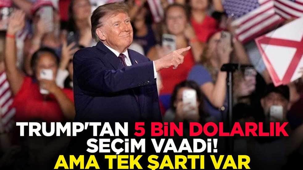 Trump'tan 5 bin dolarlık seçim vaadi! Ama tek şartı var