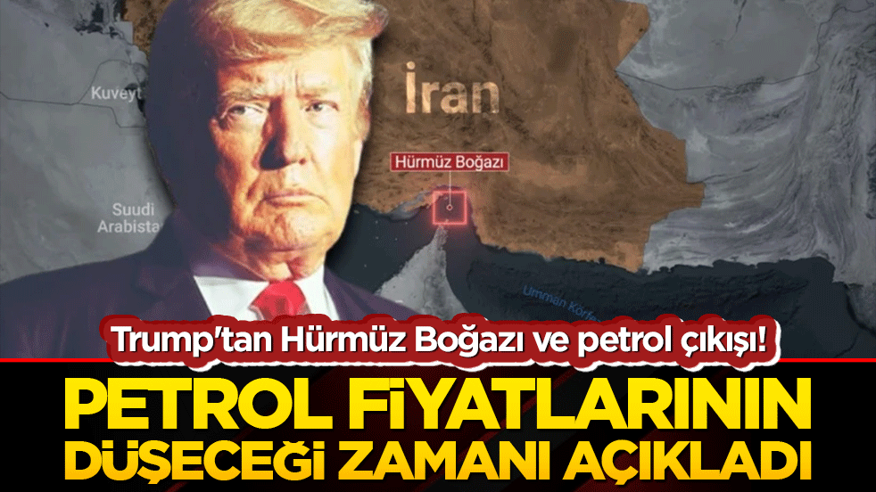 Trump'tan Hürmüz Boğazı ve petrol çıkışı! Petrol fiyatların düşeceği zamanı açıkladı