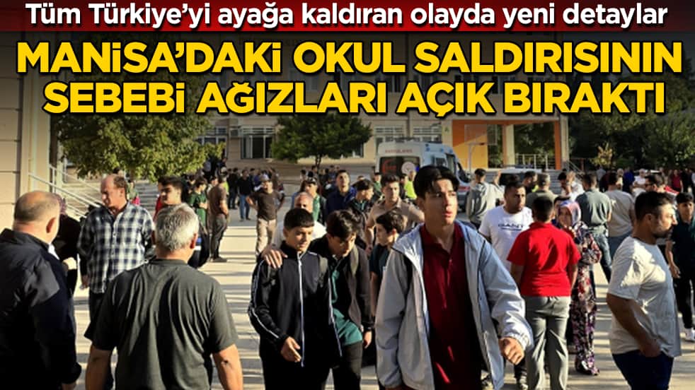 Tüm Türkiye’yi ayağa kaldıran olayda yeni detaylar! Manisa’daki okul saldırısının sebebi ağızları açık bıraktı