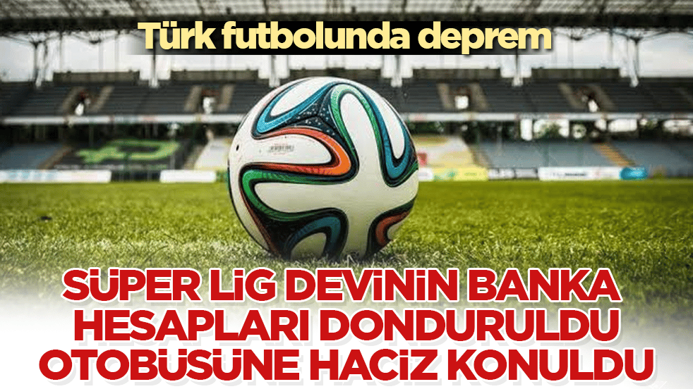 Türk futbolunda deprem: Süper Lig devinin banka hesapları donduruldu, otobüsüne haciz konuldu