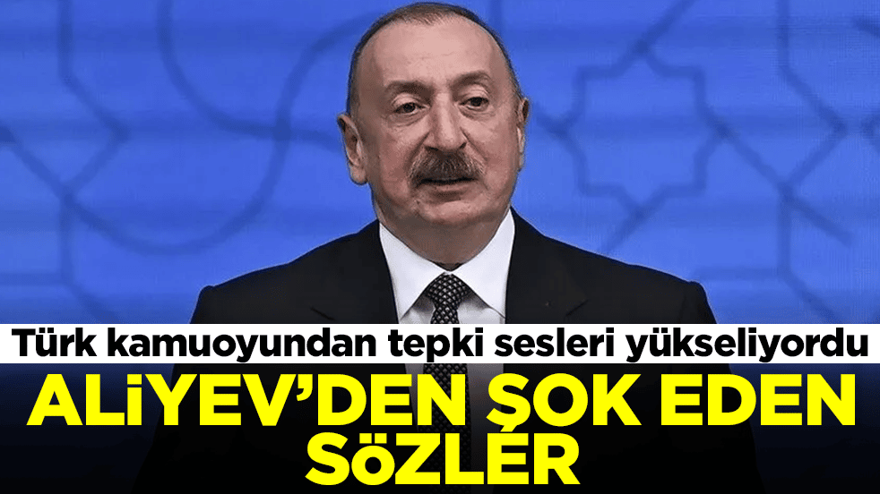 Türk kamuoyundan tepki sesleri yükseliyordu: Aliyev'den şok eden sözler