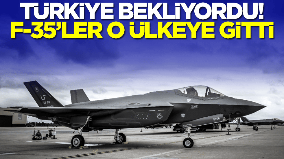 Türkiye bekliyordu: F-35 savaş uçakları o ülkeye gitti