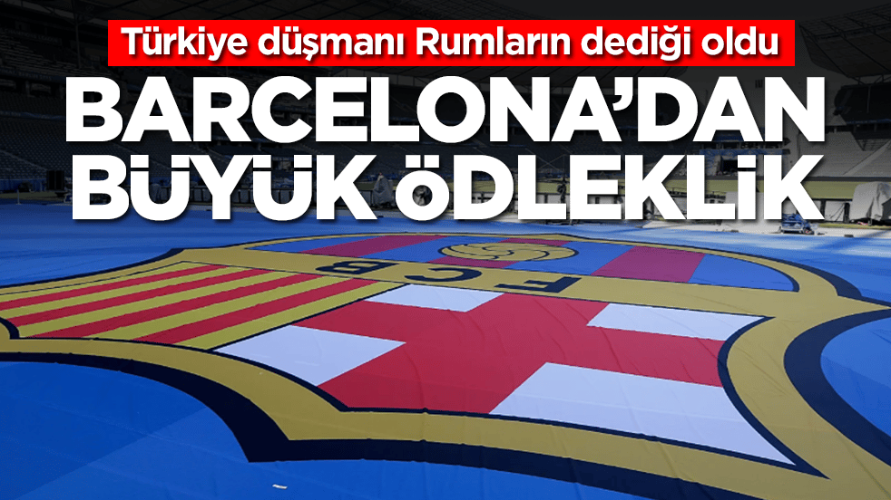 Türkiye düşmanı Rumların dediği oldu: Barcelona'dan büyük ödleklik