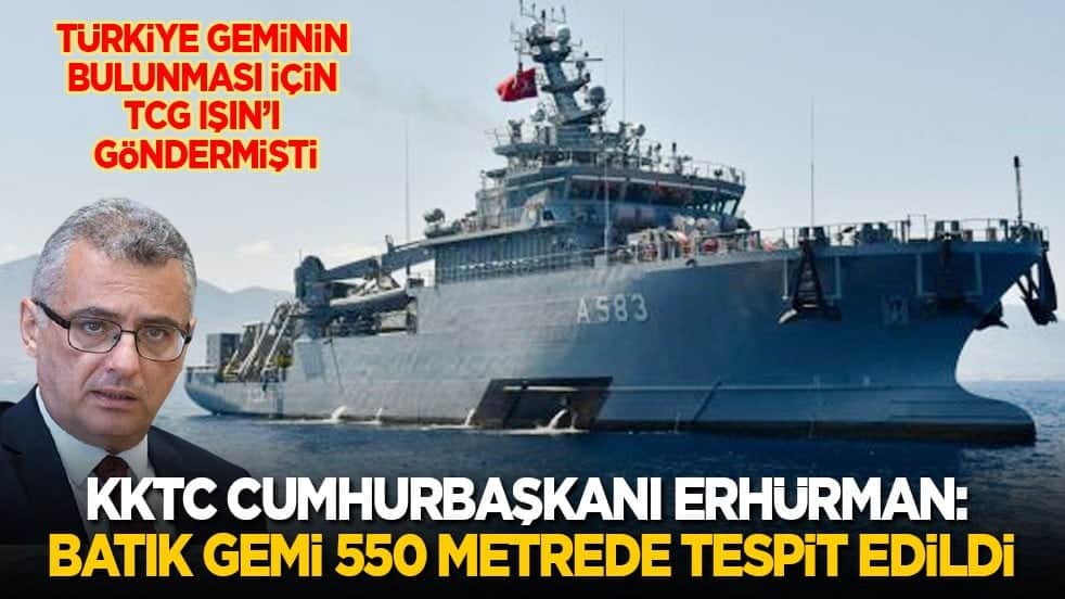 Türkiye geminin bulunması için TCG Işın’ı göndermişti! KKTC Cumhurbaşkanı Erhürman: Batık gemi 550 metrede tespit edildi
