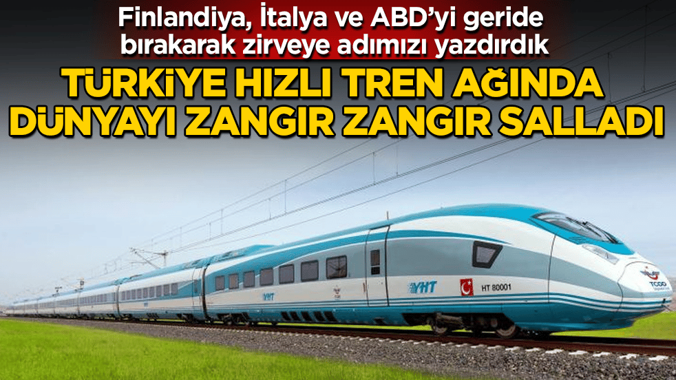 Türkiye hızlı tren ağında dünyayı zangır zangır salladı! Finlandiya, İtalya ve ABD’yi geride bırakarak zirveye adımızı yazdırdık