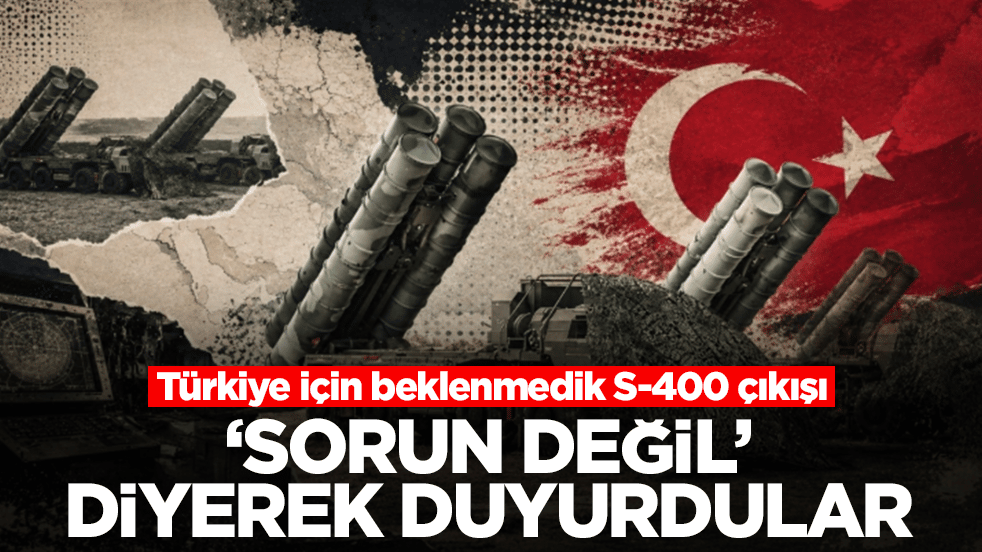 Türkiye için beklenmedik S-400 çıkışı: Bizim için çok kritik bir sorun değil