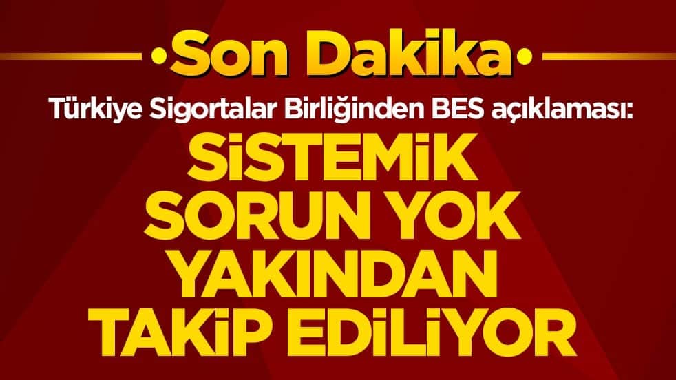 Türkiye Sigortalar Birliğinden BES açıklaması: Sistemik sorun yok, yakından takip ediliyor