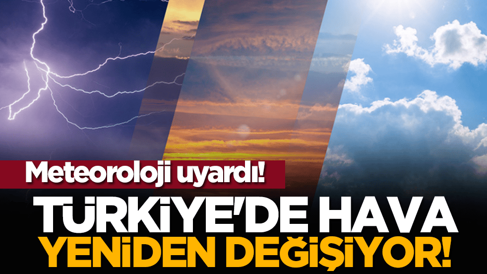 Türkiye'de hava yeniden değişiyor! Meteoroloji uyardı!
