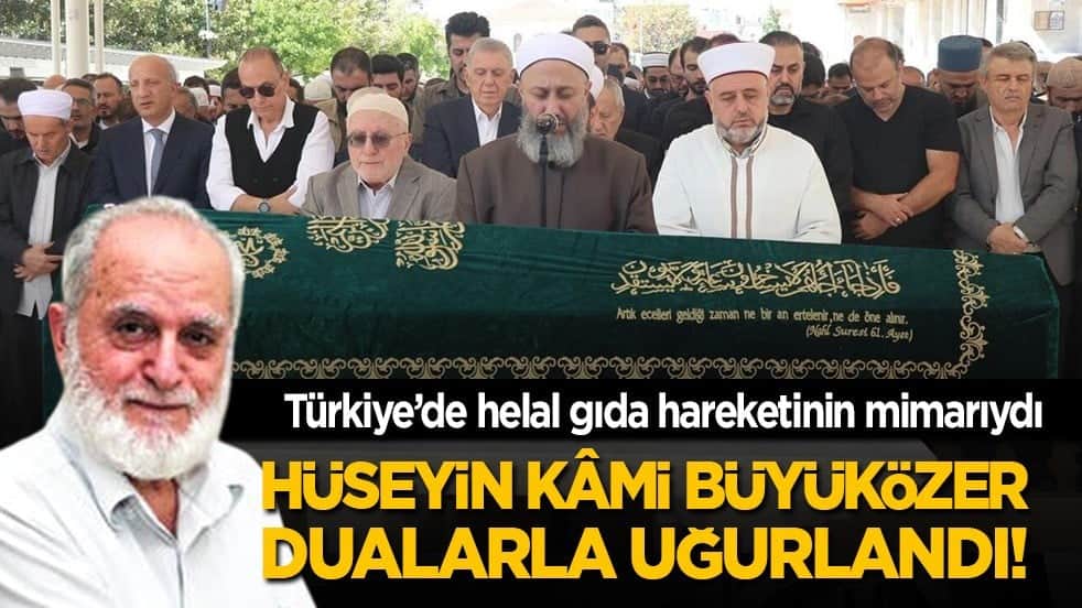 Türkiye’de helal gıda hareketinin mimarıydı! Kâmi Büyüközer dualarla uğurlandı!