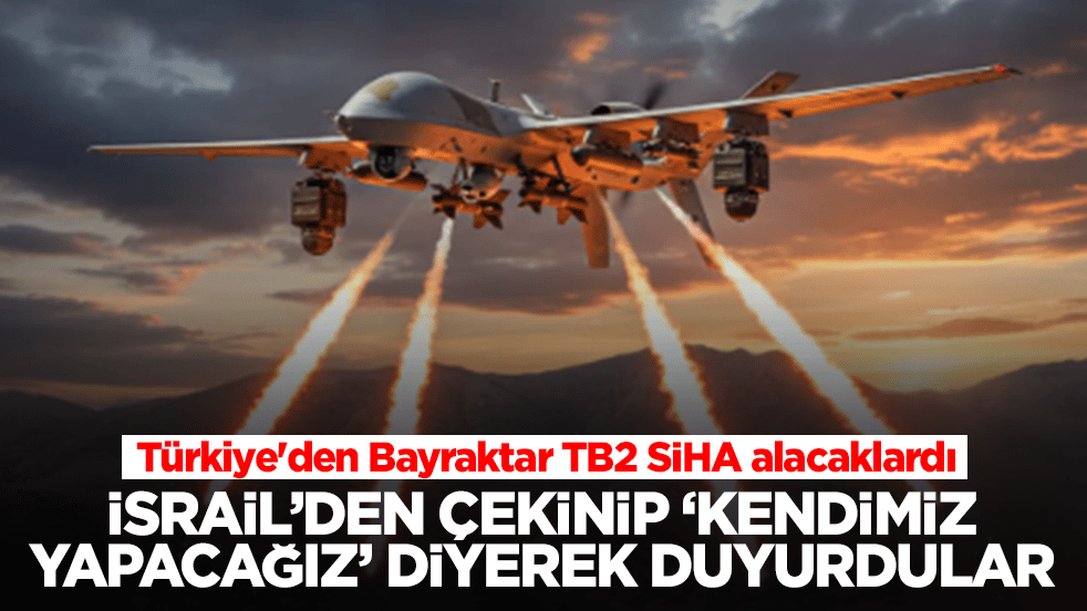 Türkiye'den Bayraktar TB2 SİHA alacaklardı: İsrail'den çekinip 'kendimiz yapacağız' diyerek duyurdular
