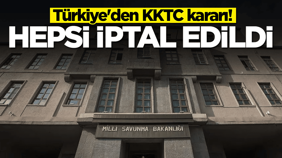 Türkiye'den KKTC kararı: Hepsi iptal edildi