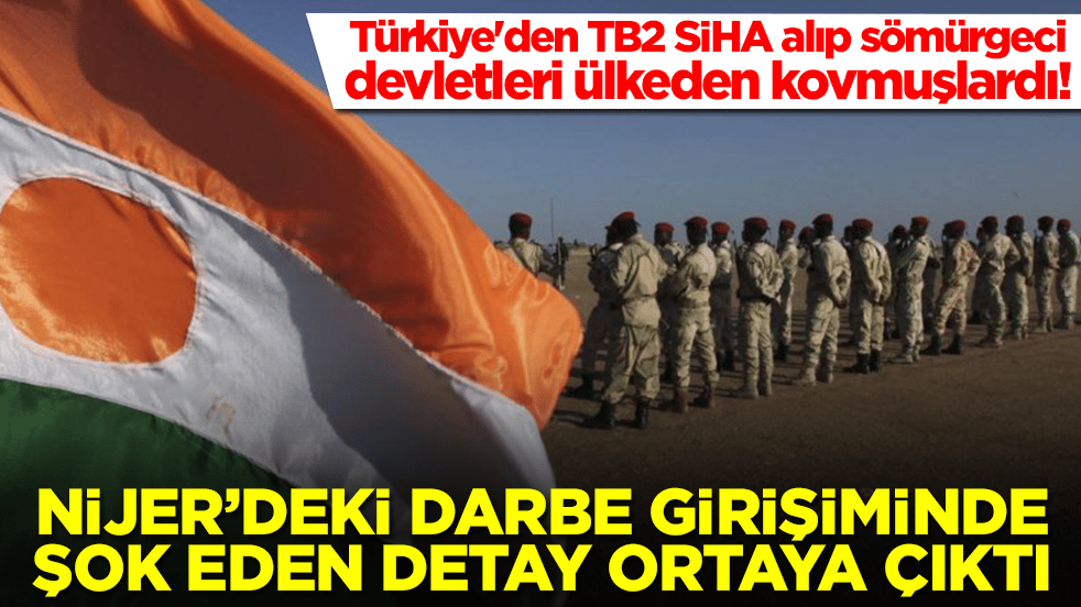 Türkiye'den TB2 SİHA alıp sömürgeci devletleri ülkeden kovmuşlardı: Nijer'deki darbe girişiminde şok detay