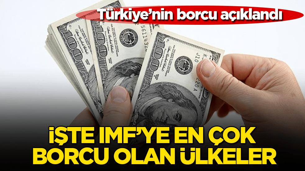Türkiye’nin borcu açıklandı: İşte IMF’ye en çok borcu olan ülkeler