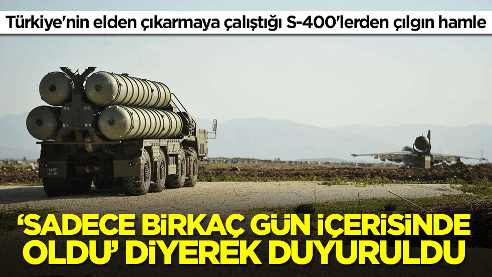 Türkiye'nin elden çıkarmaya çalıştığı S-400'lerden çılgın hamle: 'Sadece birkaç gün içerisinde oldu' diyerek duyurdular