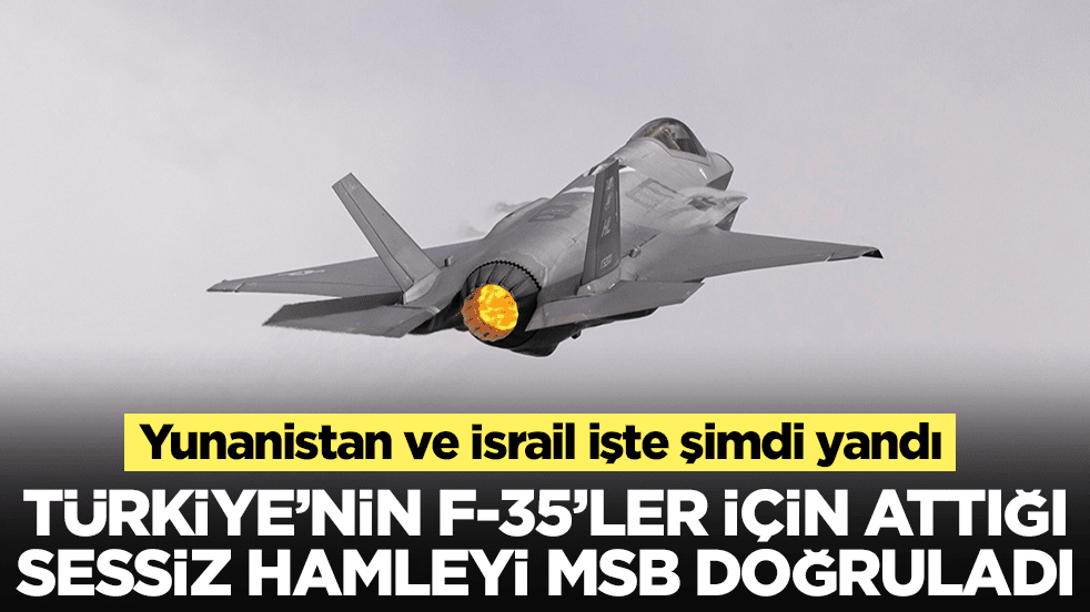 Türkiye'nin F-35'ler için attığı sessiz hamleyi MSB doğruladı: Yunanistan ve İsrail işte şimdi yandı