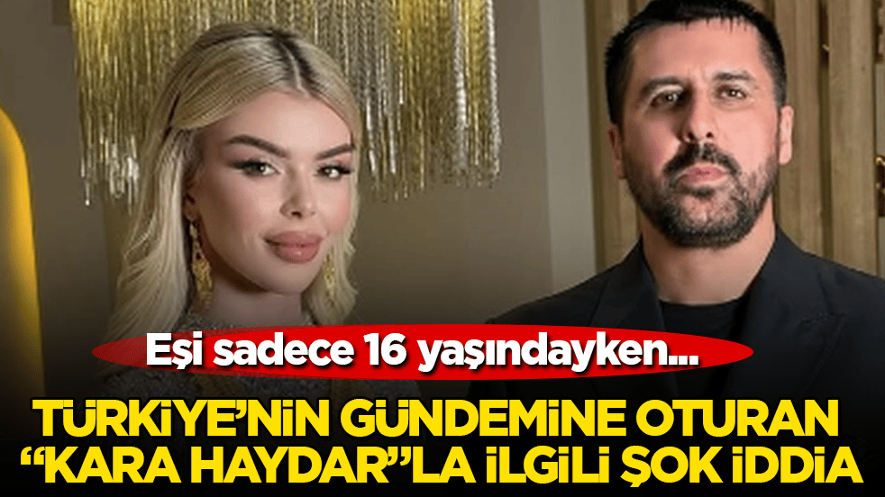 Türkiye’nin gündemine oturan "Kara Haydar"la ilgili şok iddia: Eşi sadece 16 yaşındayken...