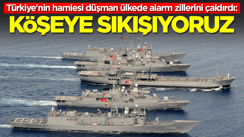 Türkiye'nin hamlesi düşman ülkede alarm zillerini çaldırdı: Köşeye sıkışıyoruz