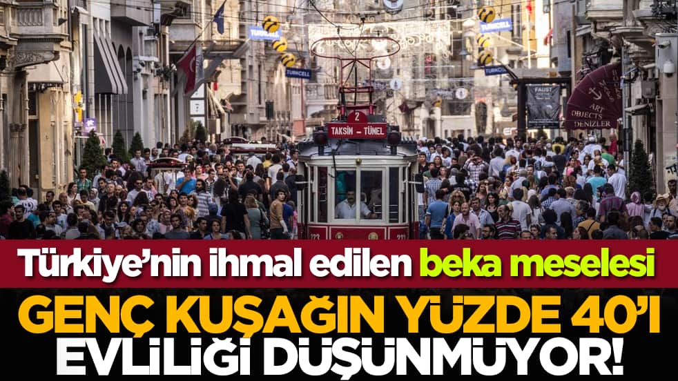 Türkiye’nin ihmal edilen beka meselesi: Genç kuşağın yüzde 40’ı evliliği düşünmüyor!