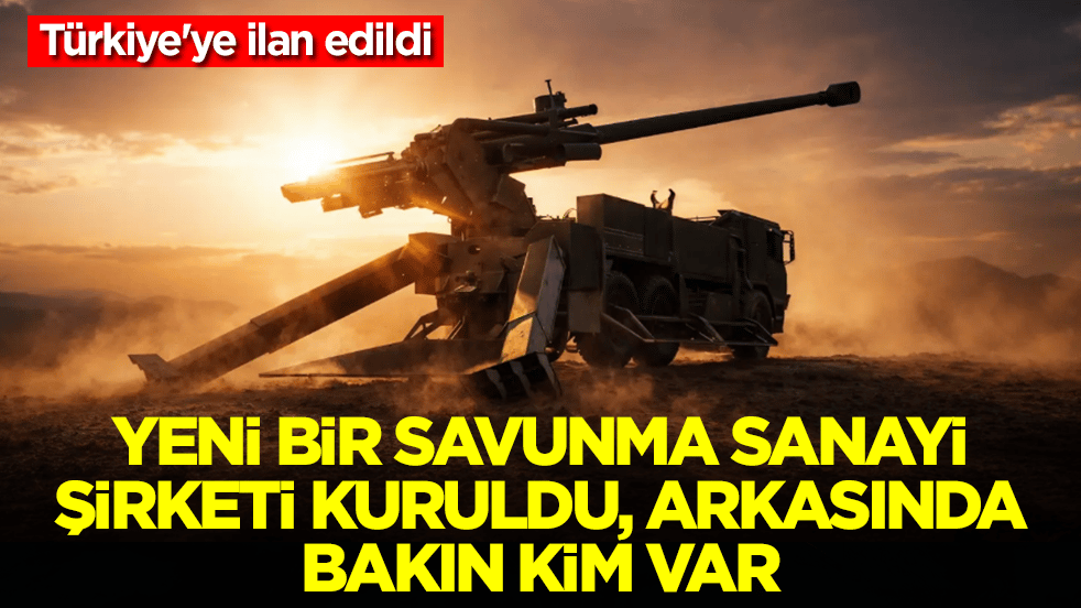 Türkiye'ye ilan edildi: Yeni bir savunma sanayi şirketi kuruldu, arkasında bakın kim var
