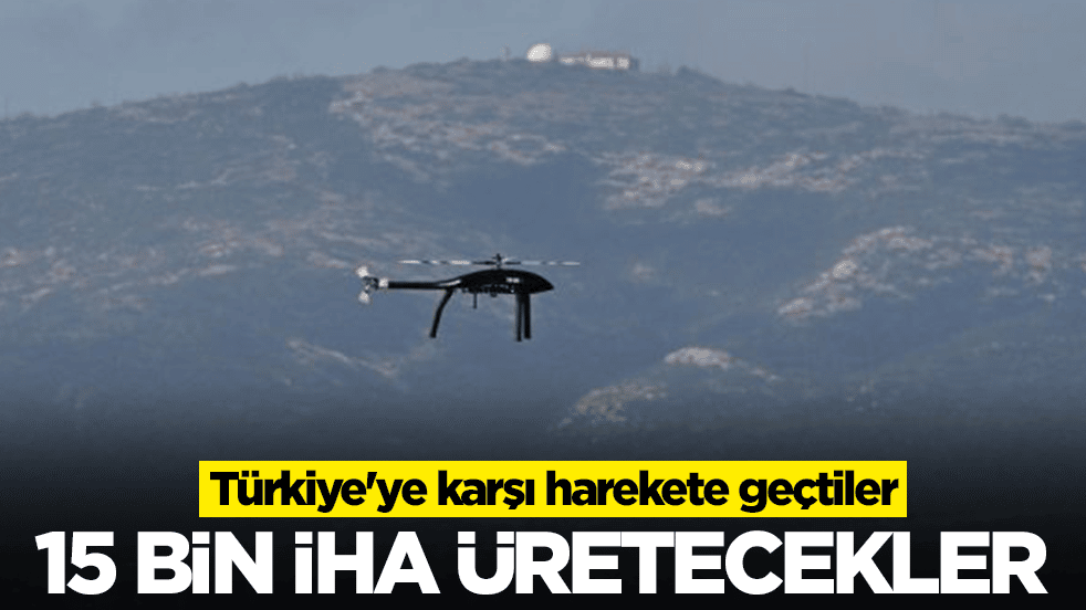 Türkiye'ye karşı harekete geçtiler: 15 bin İHA üretecekler